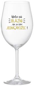 Priehľadný pohár na víno 350 ml - VŠETCI SÚ BLÁZNI...IBA JA SOM JEDNOROŽEC!