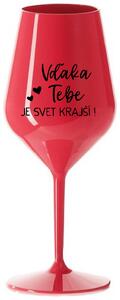 Červený nerozbitný pohár na víno 470 ml - VĎAKA TEBE JE SVET KRAJŠÍ!