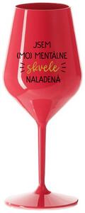 Červený nerozbitný pohár na víno 470 ml - JSEM (MO)MENTÁLNE SKVELE NALADENÁ