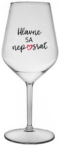 Priehľadný nerozbitný pohár na víno 470 ml - HLAVNE SA NEPOSRAŤ