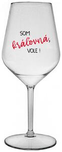 Priehľadný nerozbitný pohár na víno 470 ml - SOM KRÁĽOVNÁ, VOLE!