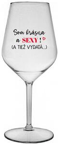 Priehľadný nerozbitný pohár na víno 470 ml - SOM KRÁSNA A SEXY! (A TIEŽ VYDATÁ...)