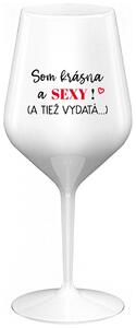 Biely nerozbitný pohár na víno 470 ml - SOM KRÁSNA A SEXY! (A TIEŽ VYDATÁ...)