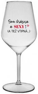 Priehľadný nerozbitný pohár na víno 470 ml - SOM KRÁSNA A SEXY! (A TIEŽ VTIPNÁ...)
