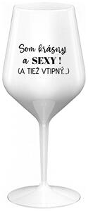Biely nerozbitný pohár na víno 470 ml - SOM KRÁSNY A SEXY! (A TIEŽ VTIPNÝ...)