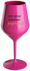 Růžový nerozbitný pohár na víno 470 ml - SOM ÚPLNE NORMÁLNY PSYCHOUŠ