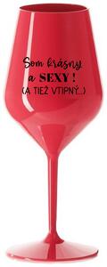 Červený nerozbitný pohár na víno 470 ml - SOM KRÁSNY A SEXY! (A TIEŽ VTIPNÝ...)