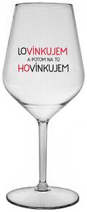 Priehľadný nerozbitný pohár na víno 470 ml - LOVÍNKUJEM A POTOM NA TO HOVÍNKUJEM