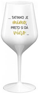 Biely nerozbitný pohár na víno 470 ml - ...TATINKO JE MIMO, PRETO SI DÁ VÍNO