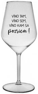Priehľadný nerozbitný pohár na víno 470 ml - VÍNO TAM, VÍNO SEM, VÍNO KAM SA POZRIEM!