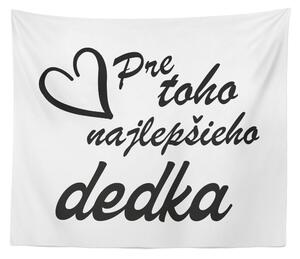 Sablio Deka Pre toho najlepšieho dedka: 150x120 cm