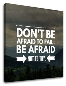 Motivačný obraz na stenu Don´t be afraid