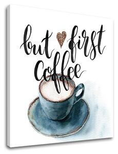 Obraz na stenu s textom But first coffee