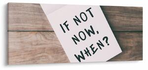 Obraz - If not now, when? (120x50 cm)