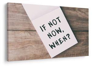 Obraz - If not now, when? (90x60 cm)