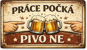 Plechová ceduľa Práce počká Pivo ne - Plechová tabuľa