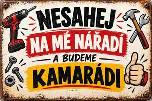 Plechová ceduľa Nesahej na mé nářadí a budeme kamarádi - Plechová tabuľa