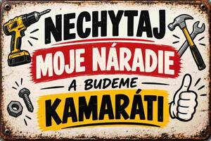 Plechová ceduľa Nechytaj moje náradie a budeme kamaráti - Plechová tabuľa