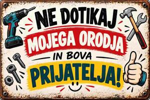 Plechová ceduľa Ne dotikaj mojega orodja in bova prijatelja! - Plechová tabuľa