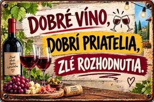 Plechová ceduľa Dobré víno, dobrý priatelia, zlé rozhodnutia- Plechová tabuľa