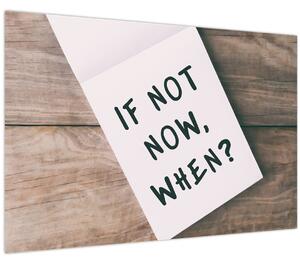 Obraz - If not now, when? (90x60 cm)