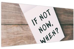 Obraz - If not now, when? (120x50 cm)