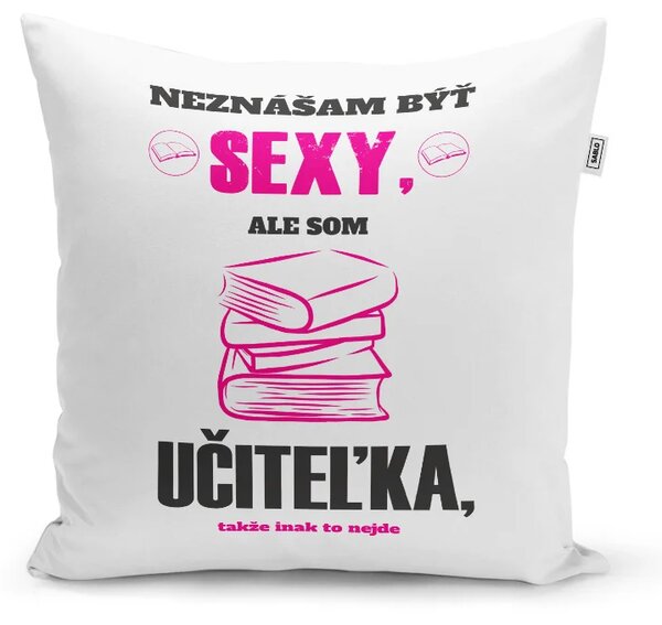 Sablio Vankúš Neznášam byť sexy, ale som učiteľka: 40x40 cm