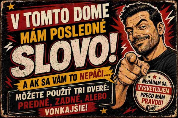 Plechová ceduľa V tomto dome mám posledné slovo! A ak sa vám to nepáči ... - Plechová tabuľa