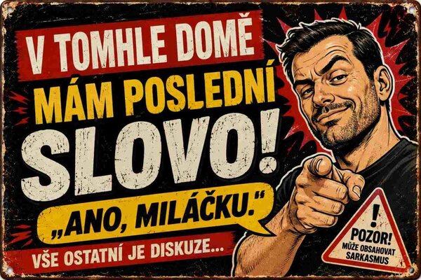 Plechová ceduľa V tomhle domě mám poslední slovo! Ano miláčku.- Plechová tabuľa