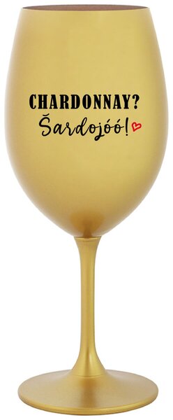 Zlatý pohár na víno 350 ml - CHARDONNAY? ŠARDOJÓÓ!