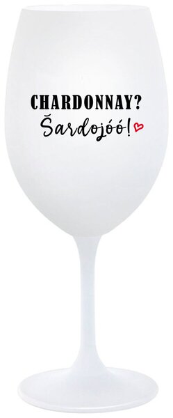 Biely pohár na víno 350 ml - CHARDONNAY? ŠARDOJÓÓ!