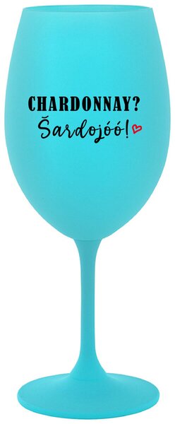 Tyrkysový pohár na víno 350 ml - CHARDONNAY? ŠARDOJÓÓ!