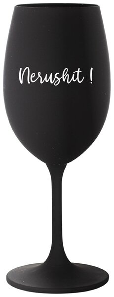 Čierny pohár na víno 350 ml - NERUSHIT!