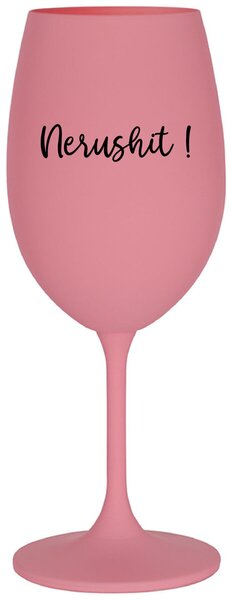Ružový pohár na víno 350 ml - NERUSHIT!