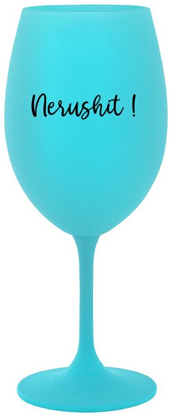 Tyrkysový pohár na víno 350 ml - NERUSHIT!