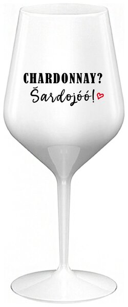 Biely nerozbitný pohár na víno 470 ml - CHARDONNAY? ŠARDOJÓÓ!