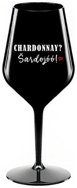 Čierny nerozbitný pohár na víno 470 ml - CHARDONNAY? ŠARDOJÓÓ!