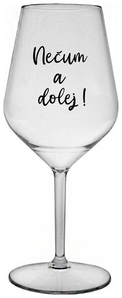 Priehľadný nerozbitný pohár na víno 470 ml - NEČUM A DOLEJ!