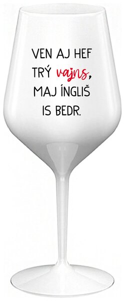 Biely nerozbitný pohár na víno 470 ml - VEN AJ HEF TRÝ VAJNS, MAJ ÍNGLIŠ IS BEDR