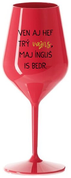 Červený nerozbitný pohár na víno 470 ml - VEN AJ HEF TRÝ VAJNS, MAJ ÍNGLIŠ IS BEDR