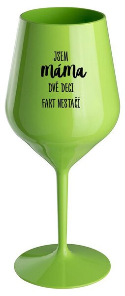 JSEM MÁMA, DVĚ DECI FAKT NESTAČÍ - zelená nerozbitná sklenička na víno 470 ml