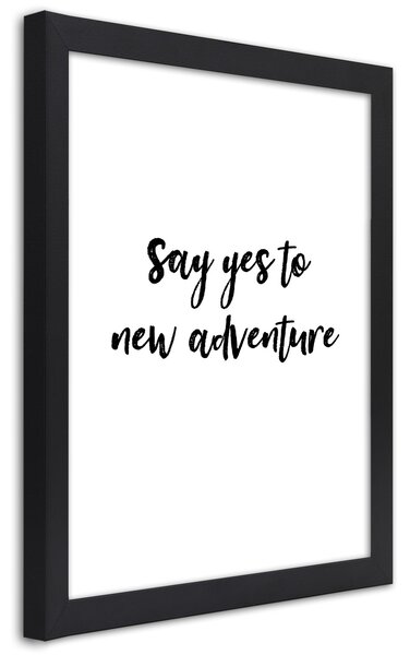 Gario Plagát v ráme Say yes to a new adventure Farba rámu: Biela, Veľkosť: 30 x 45 cm