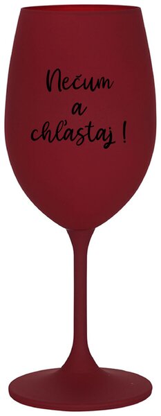 Bordo pohár na víno 350 ml - NEČUM A CHĽASTAJ!