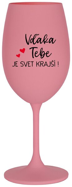 Ružový pohár na víno 350 ml - VĎAKA TEBE JE SVET KRAJŠÍ!