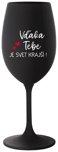 Čierny pohár na víno 350 ml - VĎAKA TEBE JE SVET KRAJŠÍ!