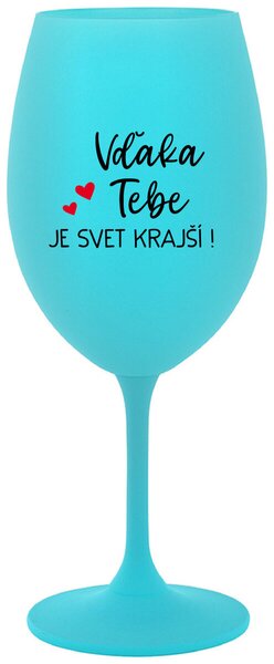 Tyrkysový pohár na víno 350 ml - VĎAKA TEBE JE SVET KRAJŠÍ!