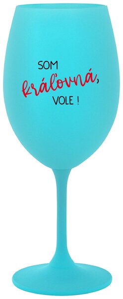 Tyrkysový pohár na víno 350 ml - SOM KRÁĽOVNÁ, VOLE!
