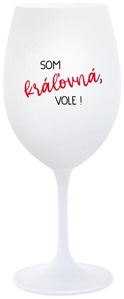 Biely pohár na víno 350 ml - SOM KRÁĽOVNÁ, VOLE!