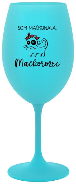 Tyrkysový pohár na víno 350 ml - SOM MAČKONALÁ. MAČKOROŽEC