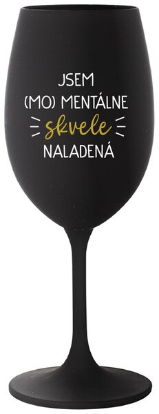 Čierny pohár na víno 350 ml - JSEM (MO)MENTÁLNE SKVELE NALADENÁ